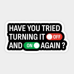 Have You Tried Turning It Off and On Again? Sticker